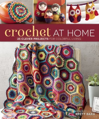 Brett Bara/Crochet at Home@ 25 Clever Projects for Colorful Living